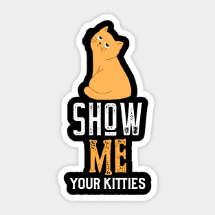 show me your kitties Sticker